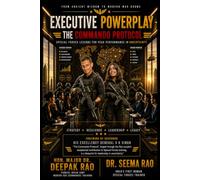 Executive Powerplay : The Commando Protocol: Special Forces Lessons for Peak Performance in Uncertainty