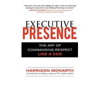 Executive Presence: The Art of Commanding Respect Like a CEO