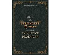 Executive Producer Notebook Planner - Luxury Only The Strongest Women Become Executive Producer Job Title Working Cover: A5, Small Business, Event, ... Budget, Organizer, Planning, 5.24 x 22.86 cm