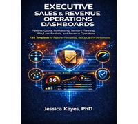 Executive Sales & Revenue Operations Dashboards: 135 Templates for Pipeline Management, Forecasting, RevOps, Quota & GTM Performance: Pipeline, Quota, ... (Executive Project Governance Series)