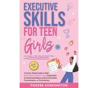Executive Skills For Teen Girls: A Science-Backed Guide to Build Smart Habits & Master Focus, Organization & Emotional Resilience Without Overwhelm, Procrastination, or Perfectionism