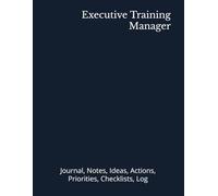 Executive Training Manager: Journal, Notes, Ideas, Actions, Priorities, Checklists, Log | Tool for Daily Goal Setting Tracker | Time Management | ... | Project Office Book Gifts for Meetings