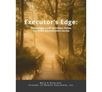 Executor's Edge: The Ultimate Guide to Probate, Duties, and Estate Administration Success
