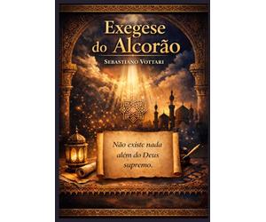 EXEGESE DO ALCORÃO: Dúvida e a Busca pela Verdade - Um Comentário Crítico sobre a Autossuficiência Corânica e a Honestidade Intelectual Diante das Novas Descobertas (Religião e Espiritualidade)