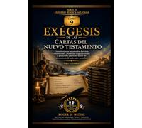 EXÉGESIS DE LAS CARTAS DEL NUEVO TESTAMENTO: Cómo interpretar argumentos, doctrinas, exhortaciones, problemas congregacionales y aplicaciones ... apostólico: 9 (EXÉGESIS BÍBLICA APLICADA)
