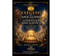 EXÉGESIS DEL APOCALIPSIS Y LA LITERATURA APOCALÍPTICA: Cómo interpretar visiones, símbolos, números, bestias, juicios, promesas y esperanza futura sin ... arbitrarias (EXÉGESIS BÍBLICA APLICADA)