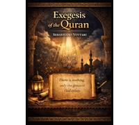 Exegesis of the Quran: Doubt and the Search for Truth - A Critical Commentary on Qur'anic Self-Sufficiency and Intellectual Honesty in the Face of New Discoveries (Religion and Spirituality)