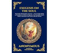 Exegesis on the Soul: The Ancient Gnostic Text of Spiritual Awakening - A Profound Nag Hammadi Allegory Exploring the Fall, Repentance, and Divine ... 67 (Library of Alexandria - Esoteric)