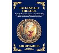 Exegesis on the Soul: The Ancient Gnostic Text of Spiritual Awakening - A Profound Nag Hammadi Allegory Exploring the Fall, Repentance, and Divine ... Soul: 67 (Library of Alexandria - Esoteric)