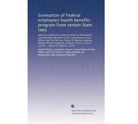 Exemption of Federal employees health benefits program from certain State laws: Hearings before the Subcommittee on Retirement and Employee Benefits ... on H.R. 12114 ... March 23 and 25, 1976