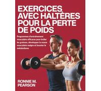 Exercices avec haltères pour la perte de poids: Programmes d'entraînement musculaire efficaces pour brûler les graisses, développer la masse musculaire maigre et booster le métabolisme