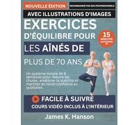 EXERCICES D’ÉQUILIBRE POUR LES AÎNÉS DE PLUS DE 70 ANS: Un système simple de 6 semaines pour réduire les chutes, améliorer la stabilité et marcher en toute confiance au quotidien.