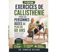 Exercices De Callisthénie Pour Les Personnes âgées De Plus De 60 Ans: Entraînements Complets Au Poids Du Corps Pour Développer La Force, Améliorer L'équilibre Et Renforcer La Confiance En Soi
