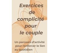 Exercices de complicité pour le couple: Un parcours d’activité pour renforcer le lien au quotidien
