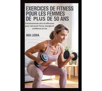 Exercices de fitness pour les femmes de plus de 50 ans: Entraînements sûrs et efficaces pour retrouver force, énergie et confiance en soi