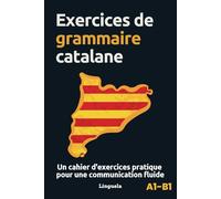 Exercices de grammaire catalane: Un cahier d'exercices pratiques pour une communication fluide