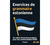 Exercices de grammaire estonienne: Un cahier d'exercices pratique pour une communication fluide