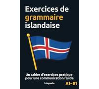 Exercices de grammaire islandaise: Un cahier d'exercices pratiques pour une communication fluide