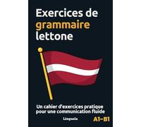 Exercices de grammaire lettone: Un cahier d'exercices pratique pour une communication fluide