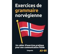 Exercices de grammaire norvégienne: Un cahier d'exercices pratique pour une communication fluide