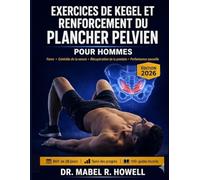 Exercices de Kegel et renforcement du plancher pelvien: Guide pour améliorer le contrôle de la vessie, renforcer les muscles profonds et optimiser les performances sexuelles-avec programme de 28 jours