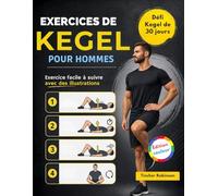 Exercices De Kegel Pour Hommes: Guide simple étape par étape pour améliorer le contrôle de la vessie, améliorer la performance sexuelle et renforcer le tronc