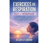 EXERCICES DE RESPIRATION POUR LA MÉNOPAUSE: Comment soulager les bouffées de chaleur et l'irritabilité en seulement 5 minutes par jour grâce à une ... respiration lente, sans traitement hormonal.