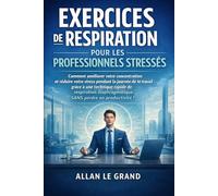 EXERCICES DE RESPIRATION POUR LES PROFESSIONNELS STRESSÉS: Comment améliorer votre concentration et réduire votre stress pendant la journée de travail grâce à une technique rapide de respiration diaph
