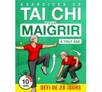 Exercices de Tai Chi pour Maigrir à Tout Âge: Un Programme Pas à Pas pour Bouger en Douceur, Améliorer l’Équilibre et Soutenir la Perte de Poids avec ... Semaines (Bien-Être et Mobilité pour Seniors)