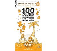 Exercices d'échecs à emporter sur une île déserte: Tome 4, 100 positions de haut niveau pour progresser dans la joie et la bonne humeur