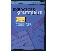 EXERCICES GRAMMAIRE EN CONTEXTE DEB CORR: Niveau débutant (HACHETTE)