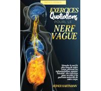 EXERCICES QUOTIDIENS POUR LE NERF VAGUE: Stimuler le nerf le plus long de notre corps, prévenir les inflammations, apaiser l'anxiété| des exercices ... Vagal: Comprendre la Théorie Polyvagale)