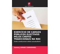 EXERCÍCIO DE CARGOS PÚBLICOS ELECTIVOS PELOS CHEFES TRADICIONAIS NA RDC: Direito constitucional e direito consuetudinário