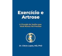 Exercício e Artrose: A Cirurgia de Joelho que Você Nunca Vai Precisar (Do Prato ao Joelho - Série Completa)