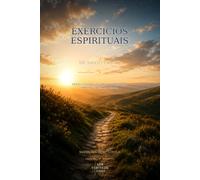 Exercícios Espirituais de Santo Inácio: Texto clássico e versão atualizada em linguagem moderna