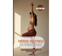 EXERCISE AND FITNESS FOR PREGNANT WOMAN: Caring for Two: Safe Exercises for a Healthy Pregnancy Journey