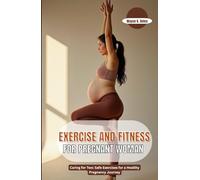 EXERCISE AND FITNESS FOR PREGNANT WOMAN: Caring for Two: Safe Exercises for a Healthy Pregnancy Journey