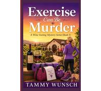 Exercise Can Be Murder: A Wine Tasting Mystery Series (Book 3)