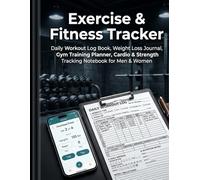 EXERCISE & FITNESS TRACKER: Daily Workout Log Book, Weight Loss Journal, Gym Training Planner, Cardio & Strength Tracking Notebook for Men & Women