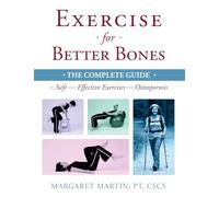 Exercise for Better Bones: The Complete Guide to Safe and Effective Exercises for Osteoporosis