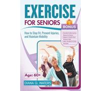 Exercise for Seniors: How to Stay Fit, Prevent Injuries, and Maintain Mobility (Healthy Living for Seniors Series: Diet, Fitness, and Brain Health)