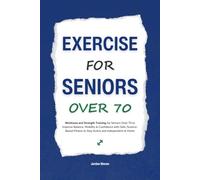 Exercise for Seniors Over 70: Workouts and Strength Training for Seniors Over 70 to Improve Balance, Mobility & Confidence with Safe, Science-Based ... Independent at Home (HUMAN DECODE - PILLAR I)