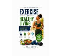 Exercise & Healthy Living: A Practical Guide to Building Strength, Improving Fitness, Eating Well, and Living a Healthier Life