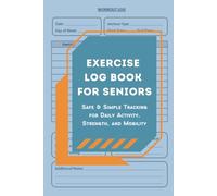 Exercise Log Book for Seniors: Safe & Simple Tracking for Daily Activity, Strength, and Mobility