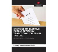 EXERCISE OF ELECTIVE PUBLIC OFFICE BY TRADITIONAL CHIEFS IN THE DRC: Constitutional law and customary law