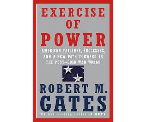 Exercise of Power: American Failures, Successes, and a New Path Forward in the Post-Cold War World