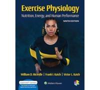 EXERCISE PHYSIOLOGY 9E REVIS (INT ED) CB: Nutrition, Energy, and Human Performance (Lippincott Connect)