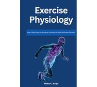 EXERCISE PHYSIOLOGY: From Cellular Energy to Whole-Body Performance in Health and Human Movement