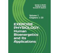 EXERCISE PHYSIOLOGY: Human Bioenergetics and Its Applications (Volume 1 Chapters 1-20)