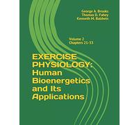 EXERCISE PHYSIOLOGY: Human Bioenergetics and its Applications (Volume 2 Chapters 21-33)